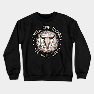 I Will Give Thanks To You Lord Bull Skull Desert Crewneck Sweatshirt